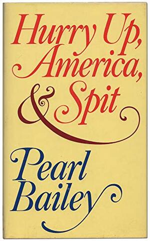 Hurry Up, America, and Spit by Pearl Bailey