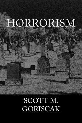 Horrorism by Scott M. Goriscak