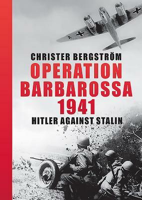 Operation Barbarossa 1941: Hitler Against Stalin by Christer Bergström