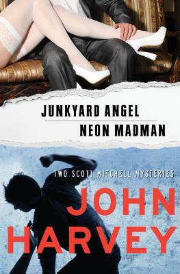 Junkyard Angel & Neon Madman by John Harvey