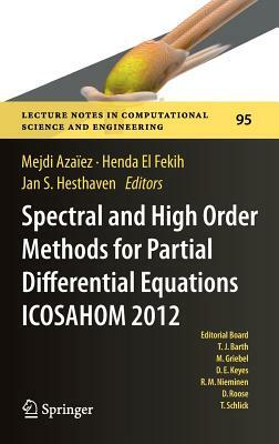 Spectral and High Order Methods for Partial Differential Equations - Icosahom 2012: Selected Papers from the Icosahom Conference, June 25-29, 2012, Ga by 