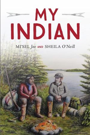 My Indian by Saqamaw Mi'Sel Joe, Sheila O'Neill