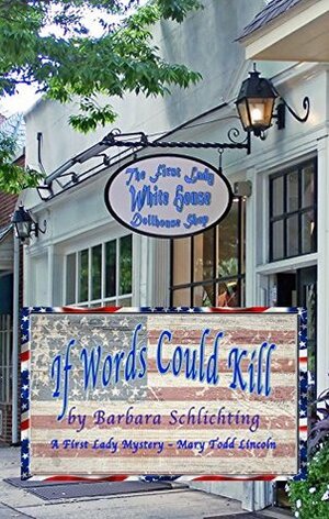 If Words Could Kill: A First Ladies Mystery by Barbara Schlichting
