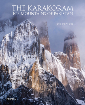 The Karakoram: Ice Mountains of Pakistan by Colin Prior