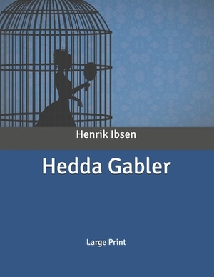 Hedda Gabler: Large Print by Henrik Ibsen