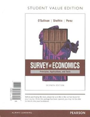 Survey of Economics: Principles, Applications, and Tools, Student Value Edition Plus Mylab Economics with Pearson Etext -- Access Card Pack by Arthur O'Sullivan, Steven Sheffrin, Stephen Perez