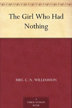 The Girl Who Had Nothing by A.M. Williamson, John Cameron