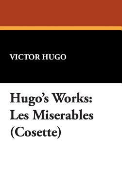 Hugo's Works: Les Miserables (Cosette) by Victor Hugo