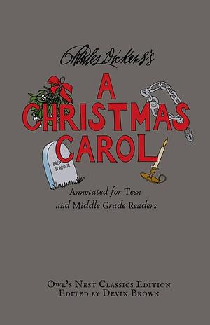 A Christmas Carol: Annotated for Teen and Middle Grade Readers by Charles Dickens, Devin Brown