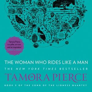The Woman Who Rides Like A Man by Tamora Pierce