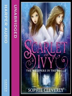 The Whispers in the Walls (Scarlet and Ivy, Book 2) by Sophie Cleverly