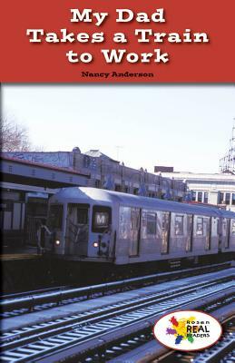 My Dad Takes a Train to Work by Nancy Anderson
