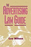 The Advertising Law Guide: A Friendly Desktop Reference for Advertising Professionals by Lee Wilson