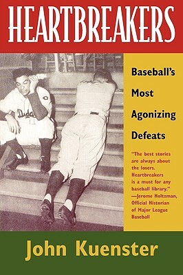 Heartbreakers: Baseball's Most Agonizing Defeats by John Kuenster