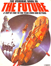 The Usborne Book of the Future: A Trip in Time to the Year 2000 and Beyond by Terry Hadler, Michael Roffe, Brian Lewis, George Thompson, Gordon Davies, David Jefferis, Kenneth W. Gatland