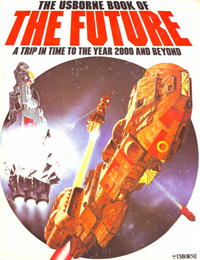 The Usborne Book of the Future: A Trip in Time to the Year 2000 and Beyond by George Thompson, Brian Lewis, David Jefferis, Michael Roffe, Kenneth W. Gatland, Terry Hadler, Gordon Davies