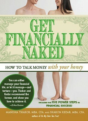 Get Financially Naked: How to Talk Money with Your Honey by Manisha Thakor