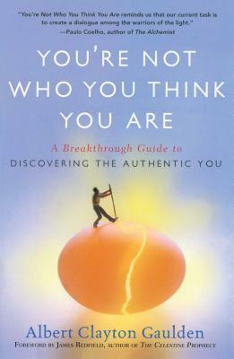 You're Not Who You Think You Are: A Breakthrough Guide to Discovering the Authentic You by Albert Clayton Gaulden