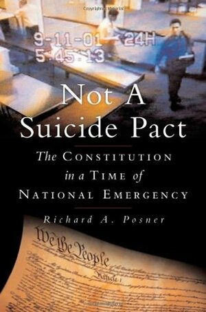 Not a Suicide Pact: The Constitution in a Time of National Emergency by Richard A. Posner