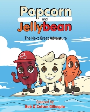 Popcorn and Jellybean: The Next Great Adventure by Bob, Colton Gillespie