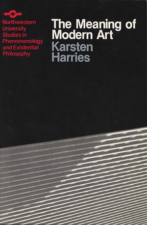 The Meaning of Modern Art by Karsten Harries