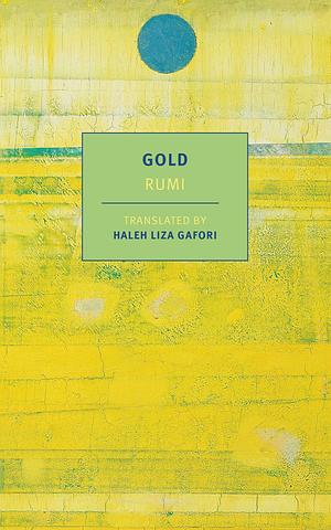 Gold by Jalal ad-Din Muhammad ar-Rumi, Haleh Liza Gafori