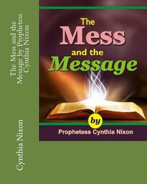 The Mess and the Message by Prophetess Cynthia Nixon by Cynthia Nixon