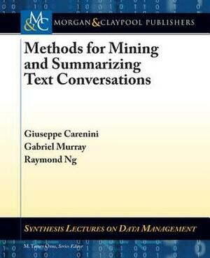 Methods for Mining and Summarizing Text Conversations by Raymond Ng, Giuseppe Carenini