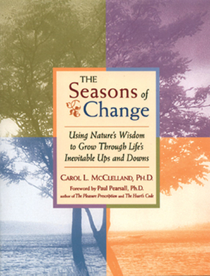 The Seasons of Change: Using Nature's Wisdom to Grow Through Life's Inevitable Ups and Downs by Carol L. McClelland