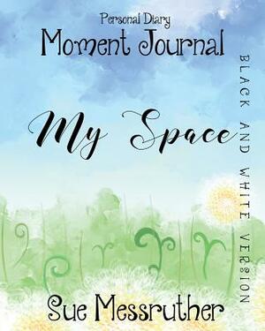 My Space in Black and White: Personal Diary by Sue Messruther