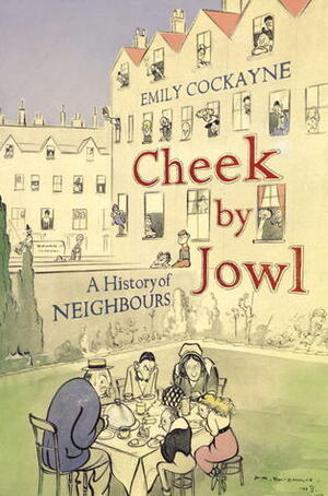 Cheek by Jowl: A History of Neighbours by Emily Cockayne