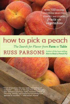 How to Pick a Peach: The Search for Flavor from Farm to Table by Russ Parsons