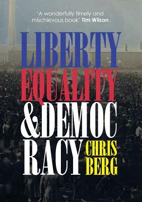 Liberty, Equality & Democracy by Chris Berg