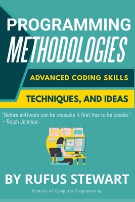 Programming Methodologies: Advanced Coding Skills, Techniques, and Ideas by Mem Lnc, Rufus Stewart