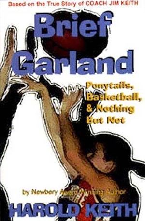 Brief Garland: Ponytails. Basketball, and Nothing But Net by Newbery Medal Winner, Harold Keith