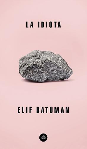La idiota by Elif Batuman