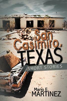 San Casimiro, Texas: Short Stories by Mario E. Martinez
