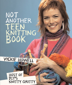 Not Another Teen Knitting Book by Vickie Howell