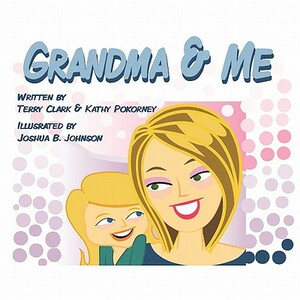 Grandma and Me by Kathy Pokorney, Terry Clark