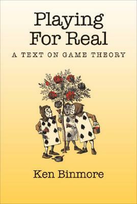 Playing for Real: A Text on Game Theory by Ken Binmore