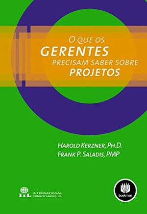 O Que os Gerentes Precisam Saber Sobre Projetos by Frank P. Saladis, Harold Kerzner