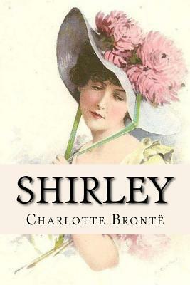 Shirley Charlotte Brontë by Charlotte Brontë