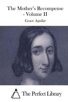 The Mother's Recompense - Volume II by Grace Aguilar