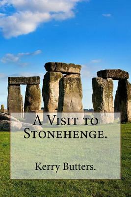 A Visit to Stonehenge. by Kerry Butters