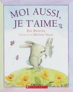Moi Aussi, Je t'Aime by Eve Bunting