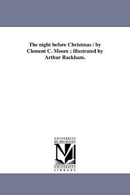 The Night Before Christmas / By Clement C. Moore; Illustrated by Arthur Rackham. by 