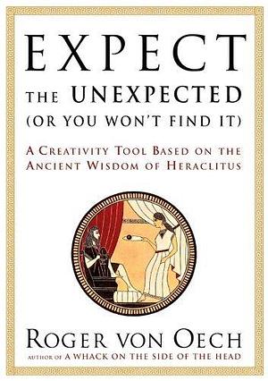 Expect the Unexpected by Roger Von Oech, Roger Von Oech