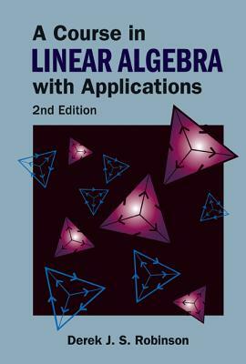 Course in Linear Algebra with Applications, a (2nd Edition) by Derek J. S. Robinson