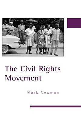 The Civil Rights Movement by Mark Newman