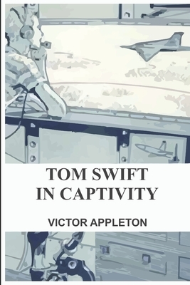 Tom Swift in Captivity by Victor Appleton